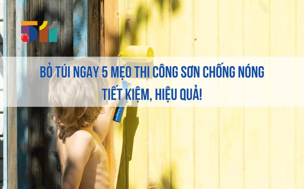 Bỏ túi ngay 5 mẹo thi công sơn chống nóng tiết kiệm, hiệu quả!