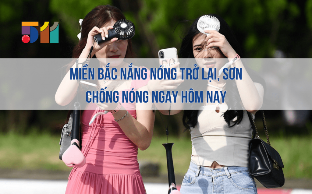 Miền Bắc nắng nóng trở lại, sơn chống nóng ngay hôm nay