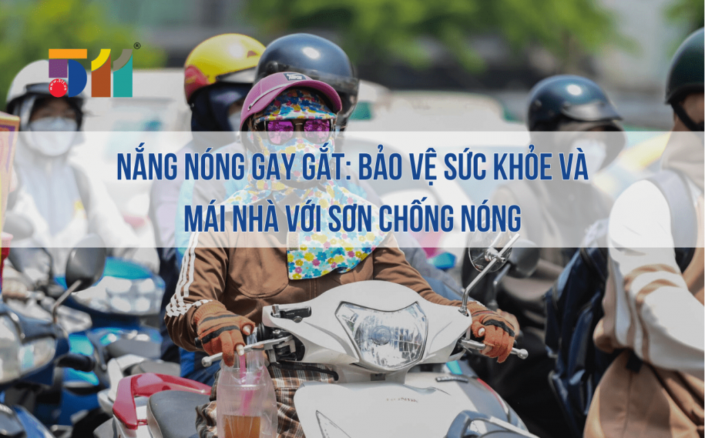 Nắng nóng gay gắt Bảo vệ sức khỏe và mái nhà với Sơn chống nóng