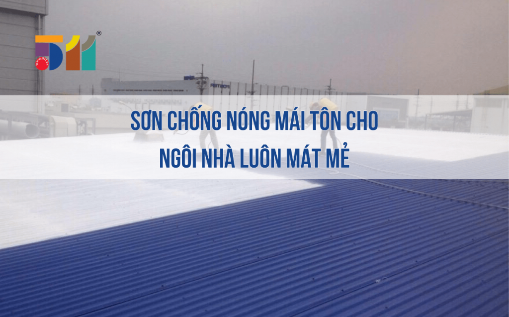 Sơn chống nóng mái tôn cho ngôi nhà luôn mát mẻ